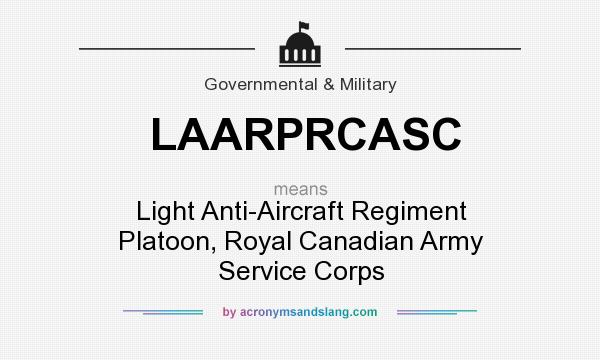 What does LAARPRCASC mean? It stands for Light Anti-Aircraft Regiment Platoon, Royal Canadian Army Service Corps