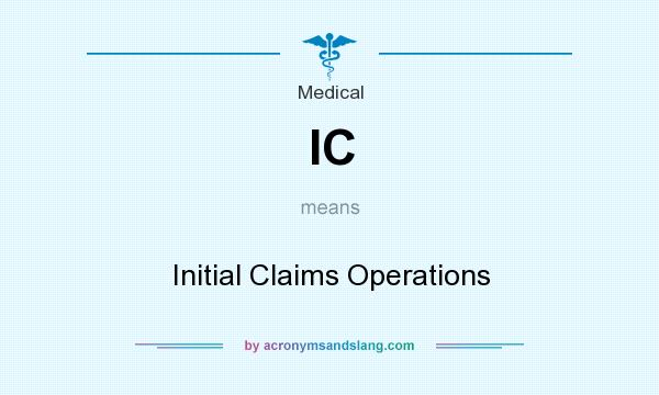 What does IC mean? It stands for Initial Claims Operations