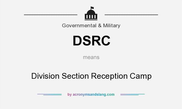 What does DSRC mean? It stands for Division Section Reception Camp