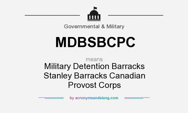 What does MDBSBCPC mean? It stands for Military Detention Barracks Stanley Barracks Canadian Provost Corps