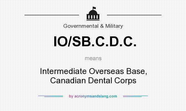 What does IO/SB.C.D.C. mean? It stands for Intermediate Overseas Base, Canadian Dental Corps