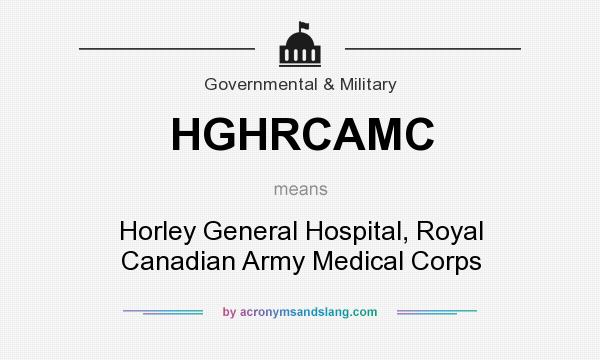 What does HGHRCAMC mean? It stands for Horley General Hospital, Royal Canadian Army Medical Corps