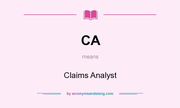 What does CA mean? It stands for Claims Analyst