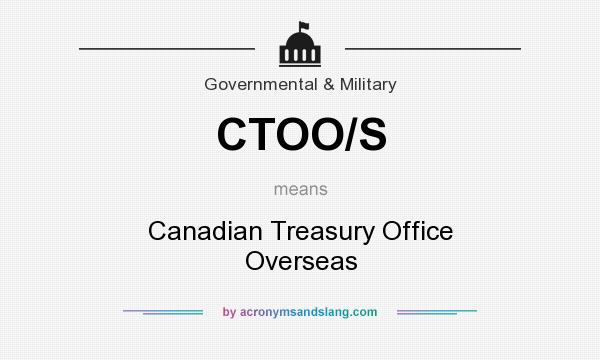 What does CTOO/S mean? It stands for Canadian Treasury Office Overseas