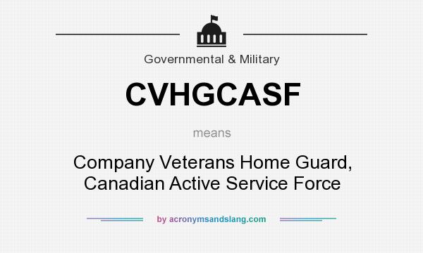 What does CVHGCASF mean? It stands for Company Veterans Home Guard, Canadian Active Service Force