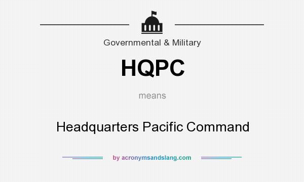 What does HQPC mean? It stands for Headquarters Pacific Command