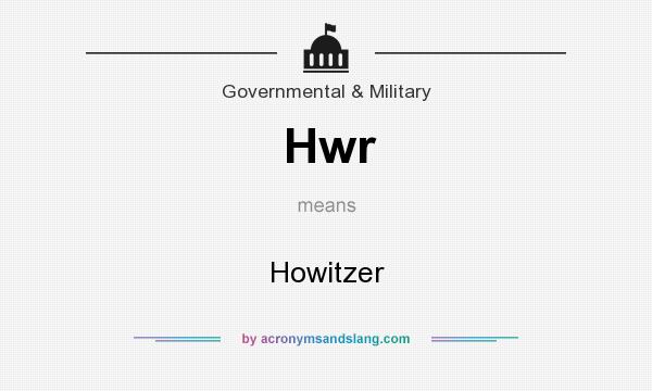 What does Hwr mean? It stands for Howitzer