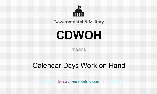 What does CDWOH mean? It stands for Calendar Days Work on Hand