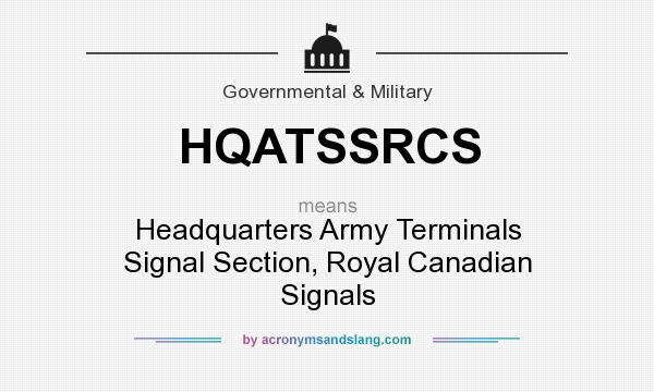 What does HQATSSRCS mean? It stands for Headquarters Army Terminals Signal Section, Royal Canadian Signals