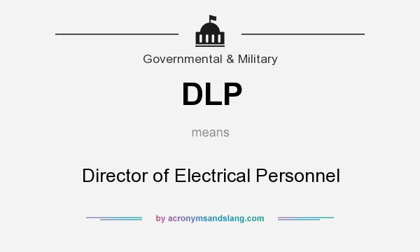 What does DLP mean? It stands for Director of Electrical Personnel