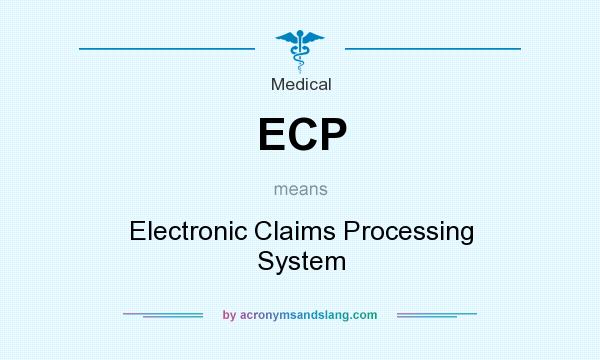 What does ECP mean? It stands for Electronic Claims Processing System