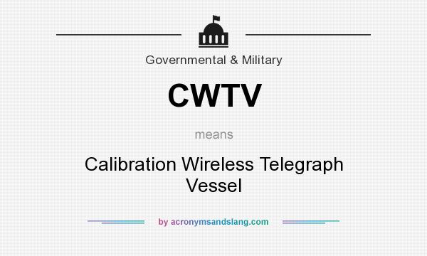 What does CWTV mean? It stands for Calibration Wireless Telegraph Vessel
