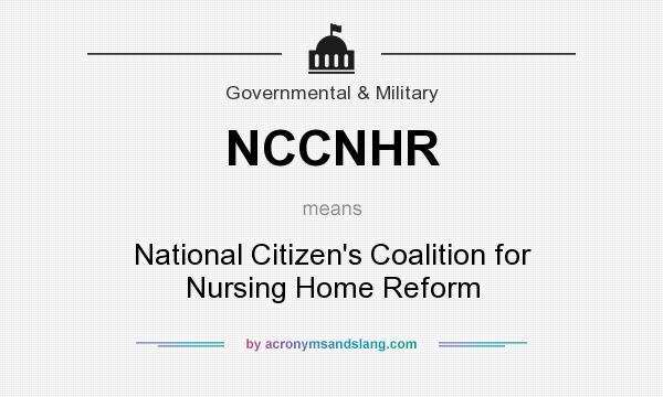 What does NCCNHR mean? It stands for National Citizen`s Coalition for Nursing Home Reform