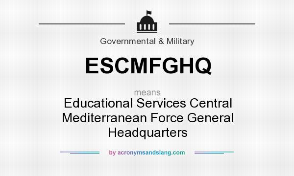 What does ESCMFGHQ mean? It stands for Educational Services Central Mediterranean Force General Headquarters