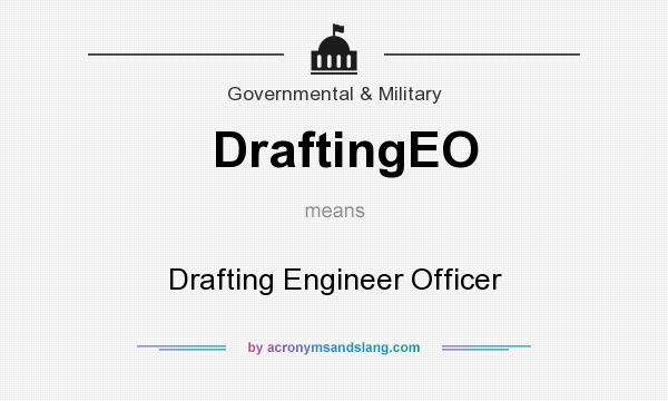 What does DraftingEO mean? It stands for Drafting Engineer Officer