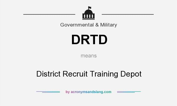 What does DRTD mean? It stands for District Recruit Training Depot