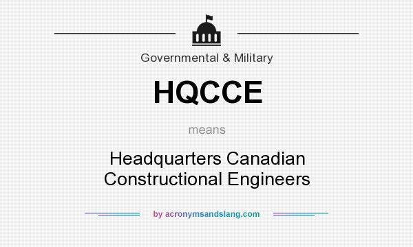 What does HQCCE mean? It stands for Headquarters Canadian Constructional Engineers