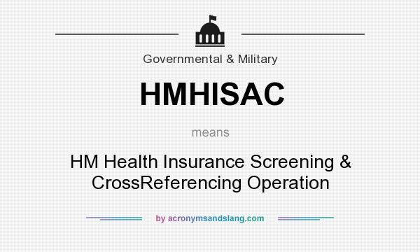 What does HMHISAC mean? It stands for HM Health Insurance Screening & CrossReferencing Operation