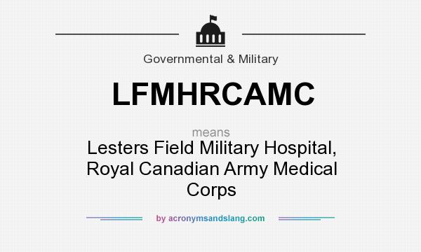 What does LFMHRCAMC mean? It stands for Lesters Field Military Hospital, Royal Canadian Army Medical Corps
