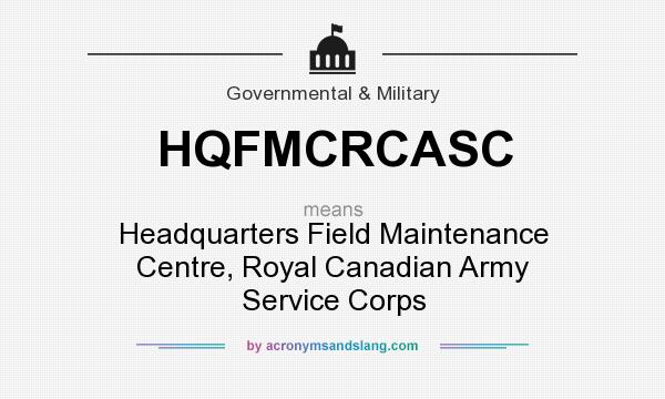 What does HQFMCRCASC mean? It stands for Headquarters Field Maintenance Centre, Royal Canadian Army Service Corps