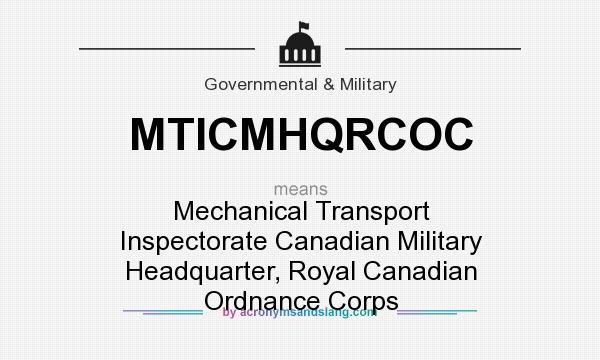 What does MTICMHQRCOC mean? It stands for Mechanical Transport Inspectorate Canadian Military Headquarter, Royal Canadian Ordnance Corps