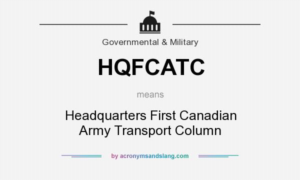 What does HQFCATC mean? It stands for Headquarters First Canadian Army Transport Column