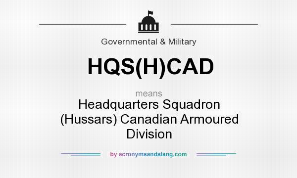 What does HQS(H)CAD mean? It stands for Headquarters Squadron (Hussars) Canadian Armoured Division