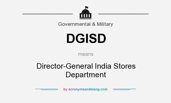 What does DGISD mean? It stands for Director-General India Stores Department