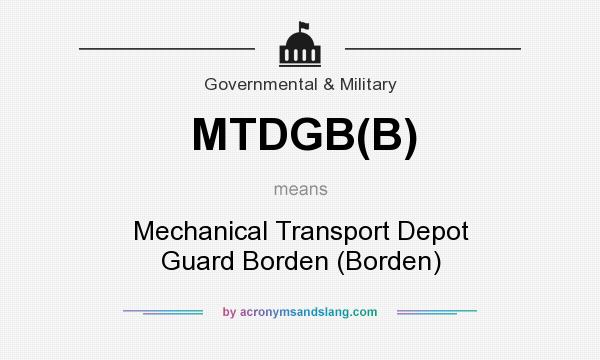 What does MTDGB(B) mean? It stands for Mechanical Transport Depot Guard Borden (Borden)