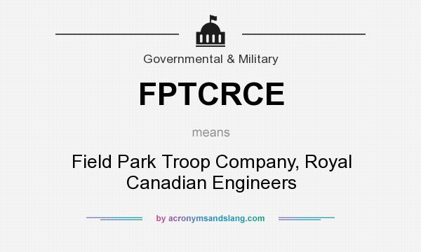 What does FPTCRCE mean? It stands for Field Park Troop Company, Royal Canadian Engineers