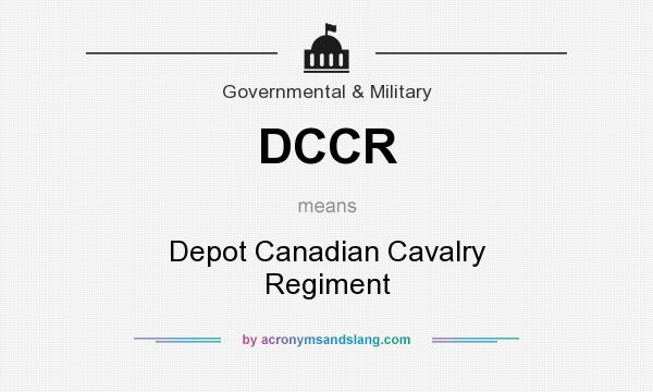 What does DCCR mean? It stands for Depot Canadian Cavalry Regiment