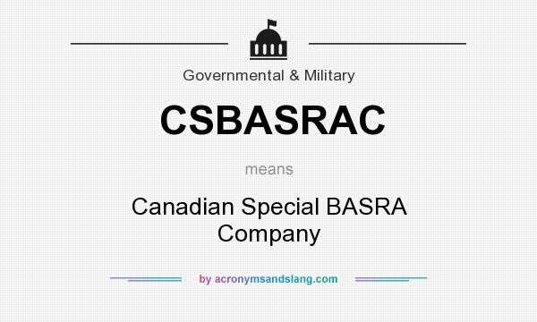What does CSBASRAC mean? It stands for Canadian Special BASRA Company