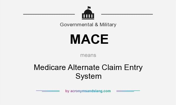 What does MACE mean? It stands for Medicare Alternate Claim Entry System