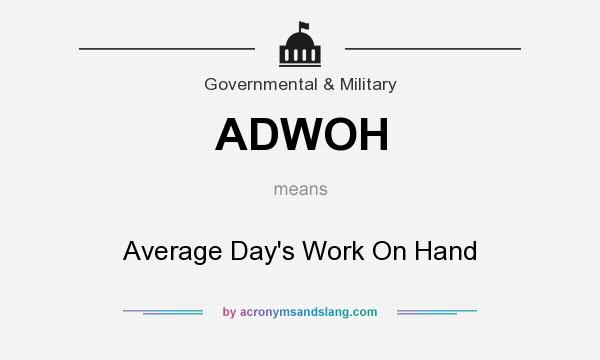 What does ADWOH mean? It stands for Average Day`s Work On Hand
