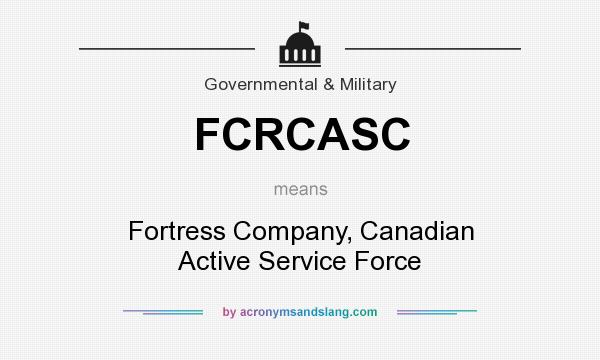 What does FCRCASC mean? It stands for Fortress Company, Canadian Active Service Force