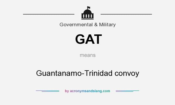 What does GAT mean? It stands for Guantanamo-Trinidad convoy