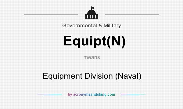 What does Equipt(N) mean? It stands for Equipment Division (Naval)