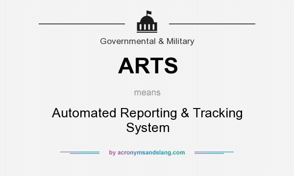 What does ARTS mean? It stands for Automated Reporting & Tracking System