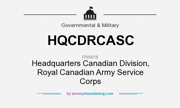 What does HQCDRCASC mean? It stands for Headquarters Canadian Division, Royal Canadian Army Service Corps