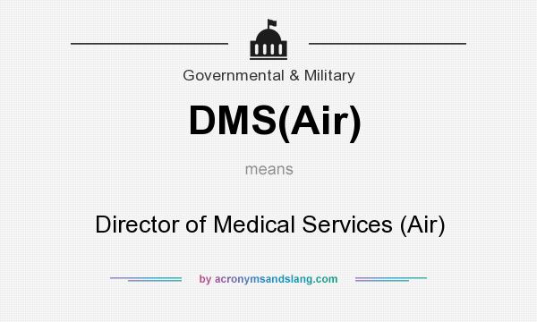 What does DMS(Air) mean? It stands for Director of Medical Services (Air)