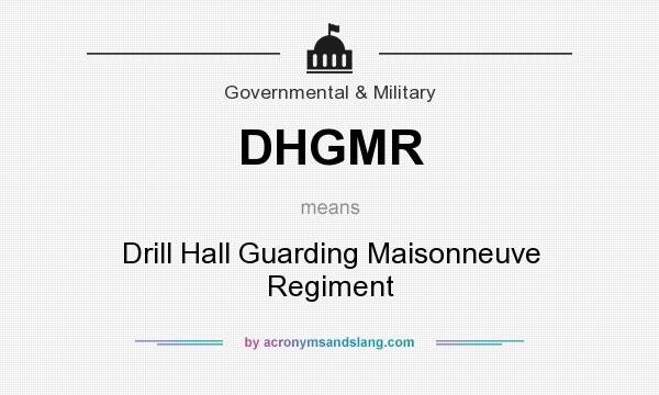 What does DHGMR mean? It stands for Drill Hall Guarding Maisonneuve Regiment