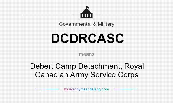 What does DCDRCASC mean? It stands for Debert Camp Detachment, Royal Canadian Army Service Corps