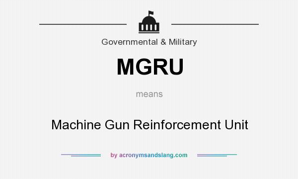 What does MGRU mean? It stands for Machine Gun Reinforcement Unit