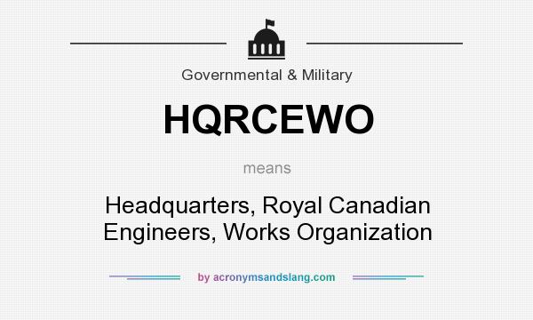 What does HQRCEWO mean? It stands for Headquarters, Royal Canadian Engineers, Works Organization