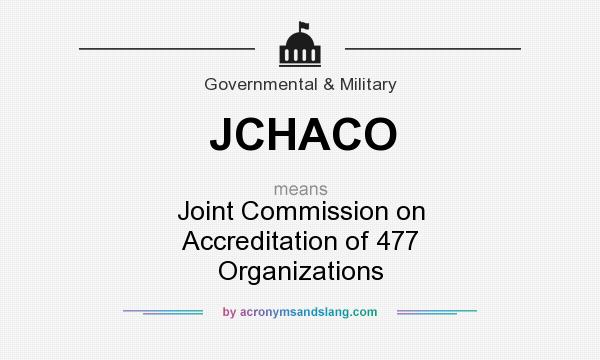What does JCHACO mean? It stands for Joint Commission on Accreditation of 477 Organizations