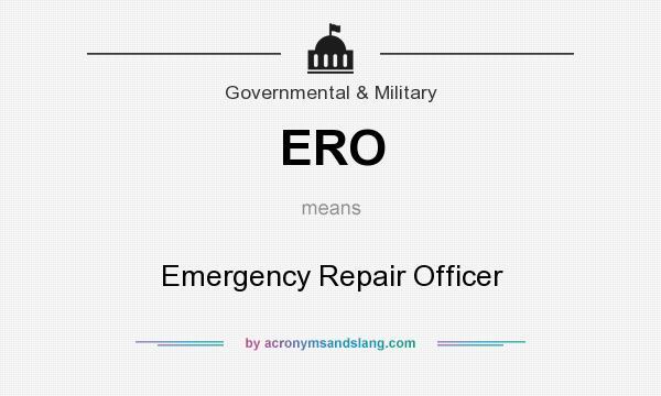 What does ERO mean? It stands for Emergency Repair Officer