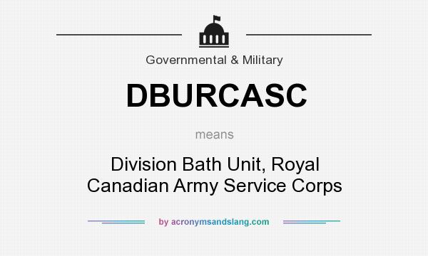 What does DBURCASC mean? It stands for Division Bath Unit, Royal Canadian Army Service Corps