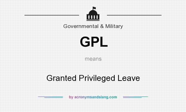 What does GPL mean? It stands for Granted Privileged Leave