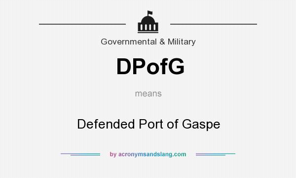 What does DPofG mean? It stands for Defended Port of Gaspe