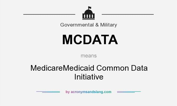 What does MCDATA mean? It stands for MedicareMedicaid Common Data Initiative